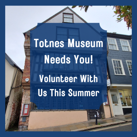 Advert for volunteer opportunities at Totnes Museum